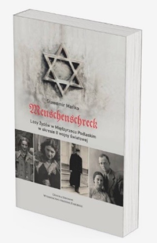Sławomir Mańko, Menschenschreck: losy Żydów w Międzyrzecu Podlaskim w okresie II wojny światowej [The fate of Jews in Międzyrzec Podlaski during World War II], Akademii Zamojskiej, 2025