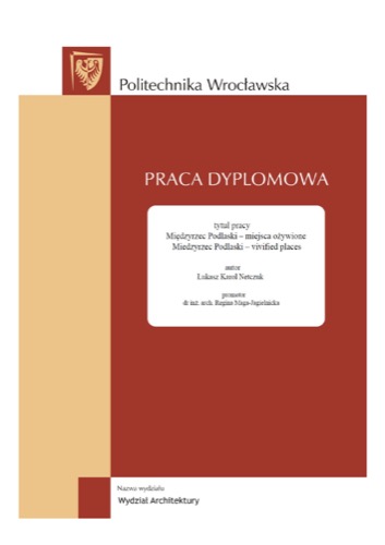 Łukasz K. Netczuk, Międzyrzec Podlaski - miejsca ożywione [Międzyrzec Podlaski - Places Brought to Life], Praca dyplomowa, Politechnika Wrocławska, 2009